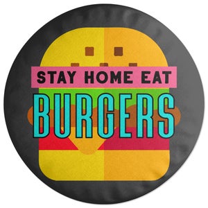 Stay Home Eat Burgers Round Cushion