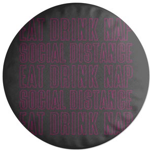 Eat Drink Nap Social Distance Round Cushion