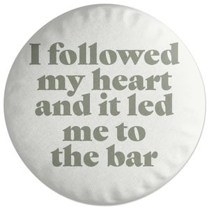 Decorsome I Followed My Heart And It Led Me To The Bar Round Cushion