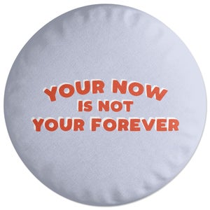 Decorsome Your Now Is Not Your Forever Round Cushion