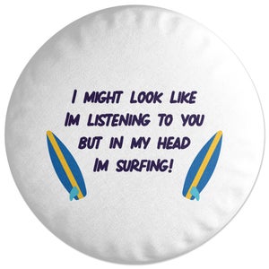 Decorsome In My Head Im Surfing! Round Cushion