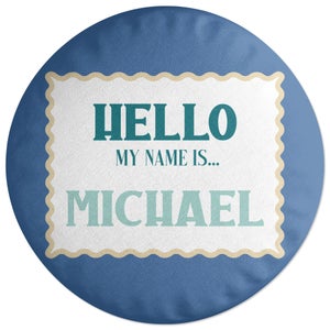 Hello, My Name Is Michael Round Cushion