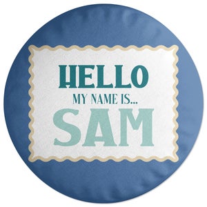 Hello, My Name Is Sam Round Cushion