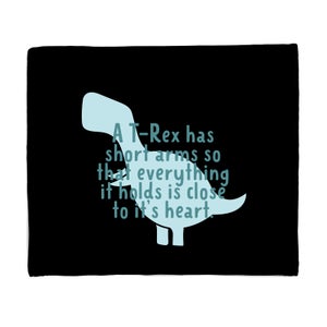 A T-Rex Has Short Arms So That Everything It Holds Is Close To It's Heart Fleece Blanket