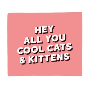 Hey All You Cool Cats And Kittens Fleece Blanket