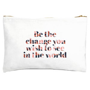Be The Change You Wish To See In The World Zipped Pouch