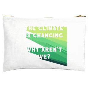 The Climate Is Changing, Why Aren't We? Zipped Pouch