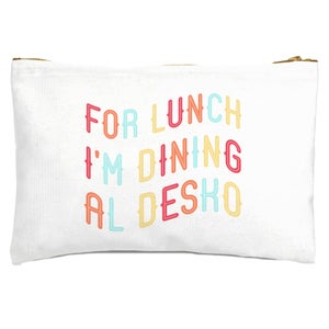 For Lunch I'm Dining Al Desko Zipped Pouch