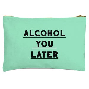 Alcohol You Later Zipped Pouch