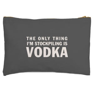 The Only Thing I'm Stockpiling Is Vodka Zipped Pouch