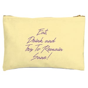 Eat, Drink And Try To Remain Sane! Zipped Pouch