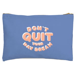 Don't Quit Your Day Dream Zipped Pouch