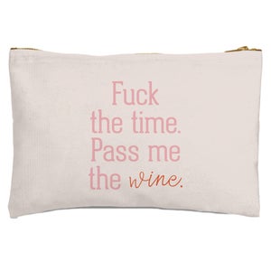 Fuck The Time Pass Me The Wine Zipped Pouch
