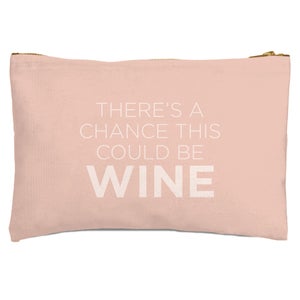 There's A Chance This Could Be Wine Zipped Pouch