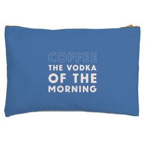 Coffee The Vodka Of The Morning Zipped Pouch