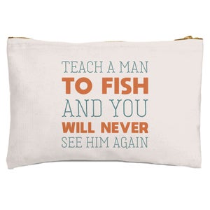 Teach A Man To Fish And You Will Never See Him Again Zipped Pouch