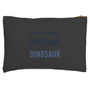 Always Be Yourself, Unless You Can Be A Dinosaur Zipped Pouch