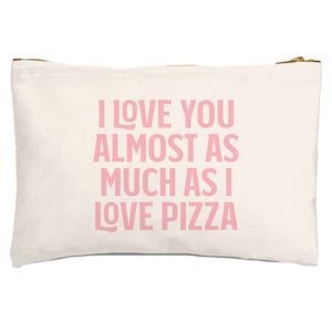 I Love You Almost As Much As I Love Pizza Zipped Pouch