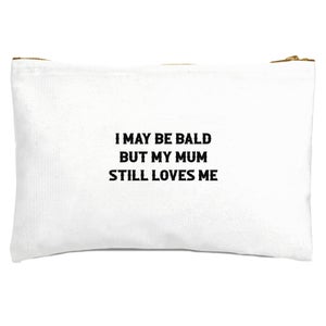 I May Be Bald But My Mum Still Loves Me Zipped Pouch