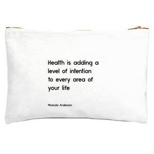 Health Is Adding A Level Of Intention To Every Area Of Your Life Zipped Pouch