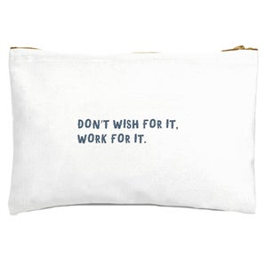 Don't Wish For It, Work For It. Zipped Pouch
