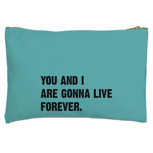 You And I Are Gonna Live Forever Zipped Pouch