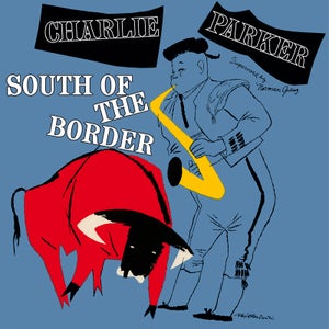 Charlie Parker - South Of The Border 180g Vinyl (Green)