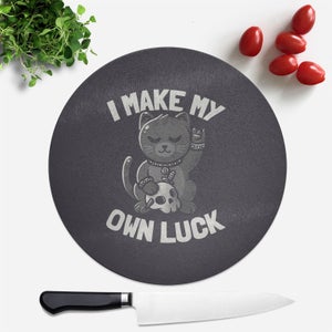I Make My Own Luck Round Chopping Board
