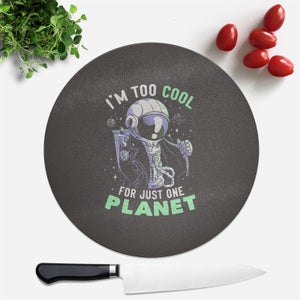 Too Cool For Just One Planet Round Chopping Board