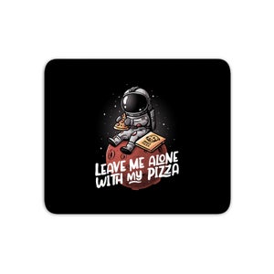Leave Me Alone With My Pizza Mouse Mat