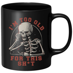 Too Old For This Mug - Black