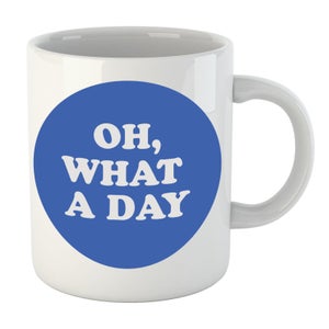 Oh, What A Day Mug