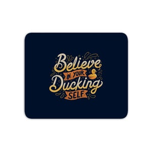 Believe In Your Ducking Self Mouse Mat