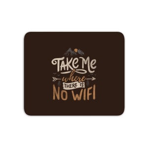 Take Me Where There Is No Wifi Mouse Mat