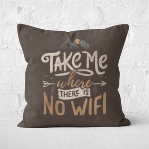 Take Me Where There Is No Wifi Square Cushion