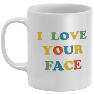 I Love Your Face Mug
