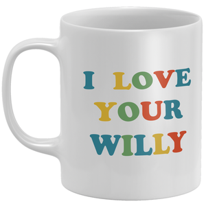 I Love Your Willy Mug