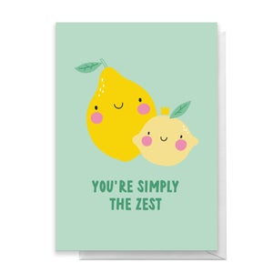 You're Simply The Zest Greetings Card