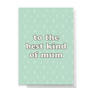 To The Best Kind Of Mum Greetings Card