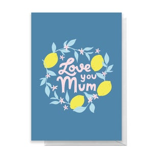 Lemon Love You Mum Greetings Card