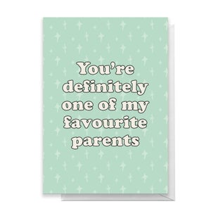 You're Definitely One Of My Favourite Parents Greetings Card