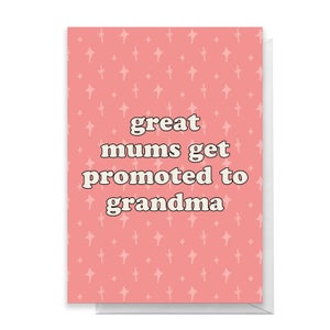 Great Mums Get Promoted To Grandma Greetings Card