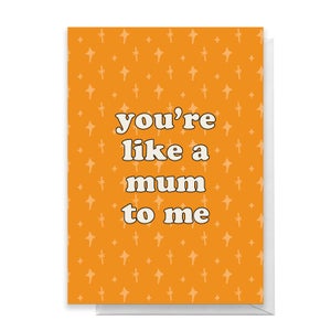 You're Like A Mum To Me Greetings Card