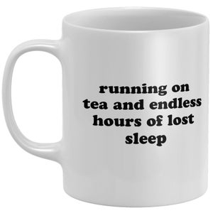 Running On Tea And Endless Hours Of Lost Sleep Mug