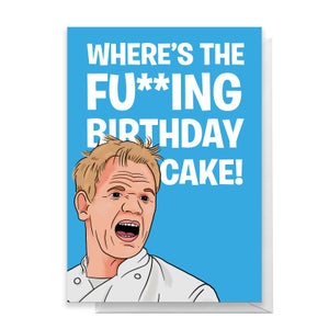 Ramsey Where's The Fucking Birthday Cake! Greetings Card