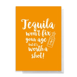 Tequila Won't Fix Your Age Greetings Card