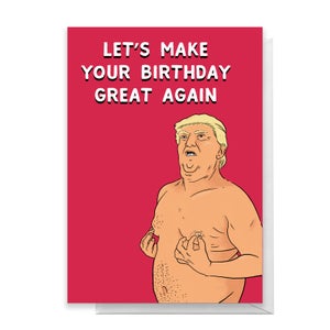 Donald Trump Let's Make Your Birthday Great Again Greetings Card