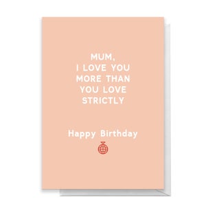 Mum Birthday Strictly Greetings Card