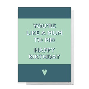 You're Like A Mum To Me! Happy Birthday Greetings Card