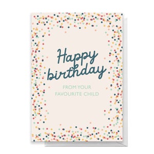 Happy Birthday From Your Favourite Child Greetings Card